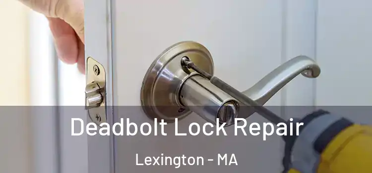  Deadbolt Lock Repair Lexington - MA