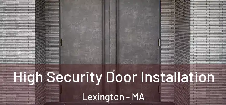 High Security Door Installation Lexington - MA